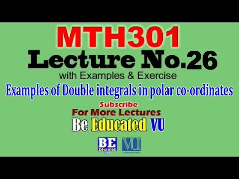 MTH301 Lecture 26 Examples of Double integrals in polar co-ordinates | Be Educated VU