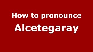 How to pronounce Alcetegaray