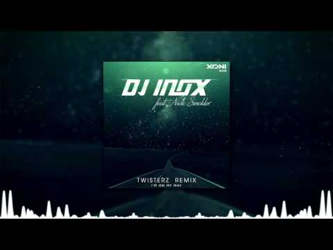 DJ Inox feat. Nick Sinckler - I'm On My Way (TWISTERZ Remix)