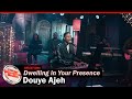 Douye Ajeh - Dwelling in Your Presence (Official Video)