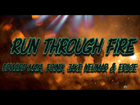 Edward Maya, Foínix, Jake Neumar & ERIICE -  Run Through Fire (Lyrics)
