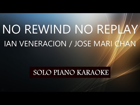 NO REWIND NO REPLAY ( IAN VENERACION / JOSE MARI CHAN ) PH KARAOKE PIANO by REQUEST (COVER_CY)