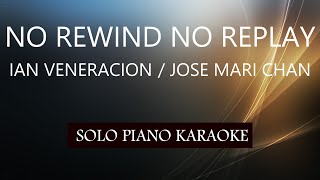 NO REWIND NO REPLAY ( IAN VENERACION / JOSE MARI CHAN ) PH KARAOKE PIANO by REQUEST (COVER_CY)