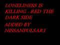 RED THE DARK SIDE LONELINESS IS KILLING