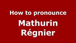 How to pronounce Mathurin R&eacute;gnier
