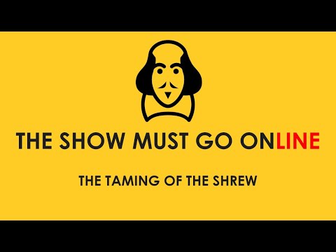 The Taming of the Shrew (The Show Must Go Online, webcam, 2020)