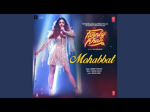 Mohabbat (From "Fanney Khan") (Full Audio) — watch video