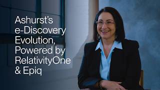RelativityOne | Ashurst’s e-Discovery Evolution, Powered by RelativityOne & Epiq