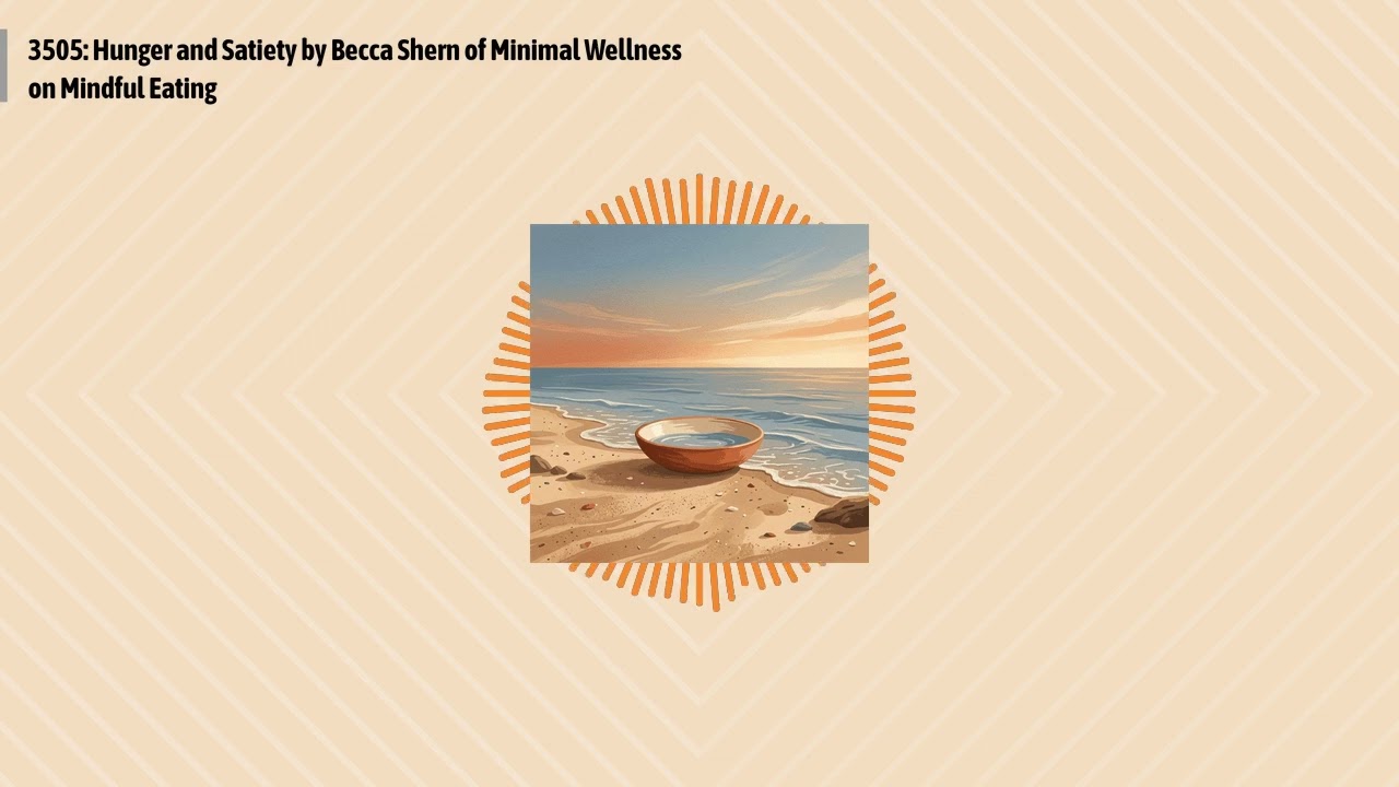 3505: Hunger and Satiety by Becca Shern of Minimal Wellness on Mindful Eating | Optimal Health...