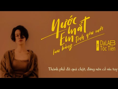 Nước Mắt Em Lau Bằng Tình Yêu Mới [] Lyrics Video - Da LAB ft. Tóc Tiên || TYM Reach