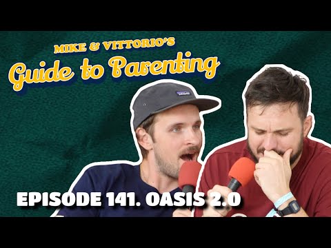 141.  Oasis 2.0 - Mike & Vittorio's Guide to Parenting