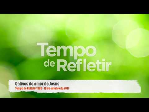 Tempo de Refletir 1388 - Cativos do amor de Jesus