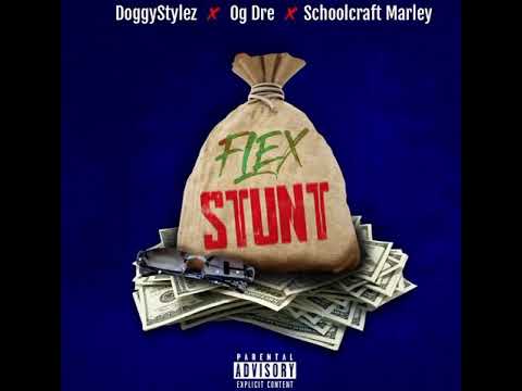 DoggyStylez - Flex Stunt (Feat Og Dre X Schoolcraft Marley)