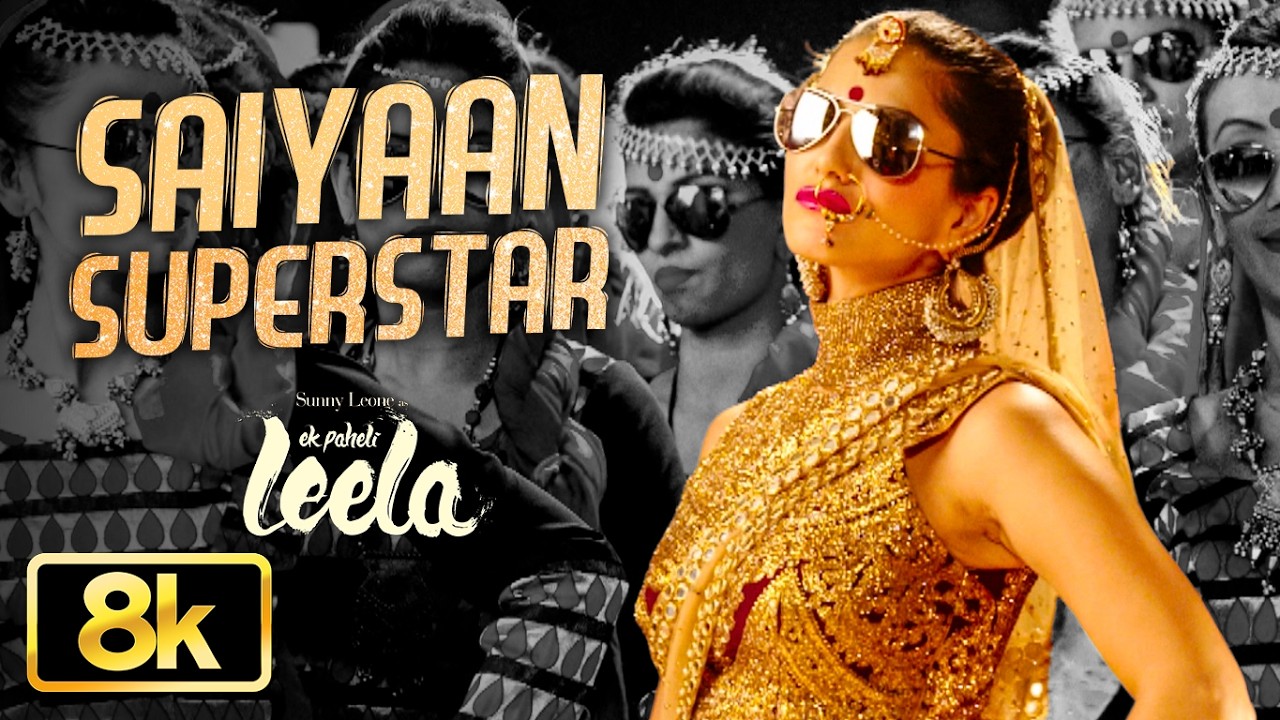 Saiyaan Superstar 8K Full Song | Sunny Leone | Tulsi Kumar | Amaal Mallik | Ek Paheli Leela