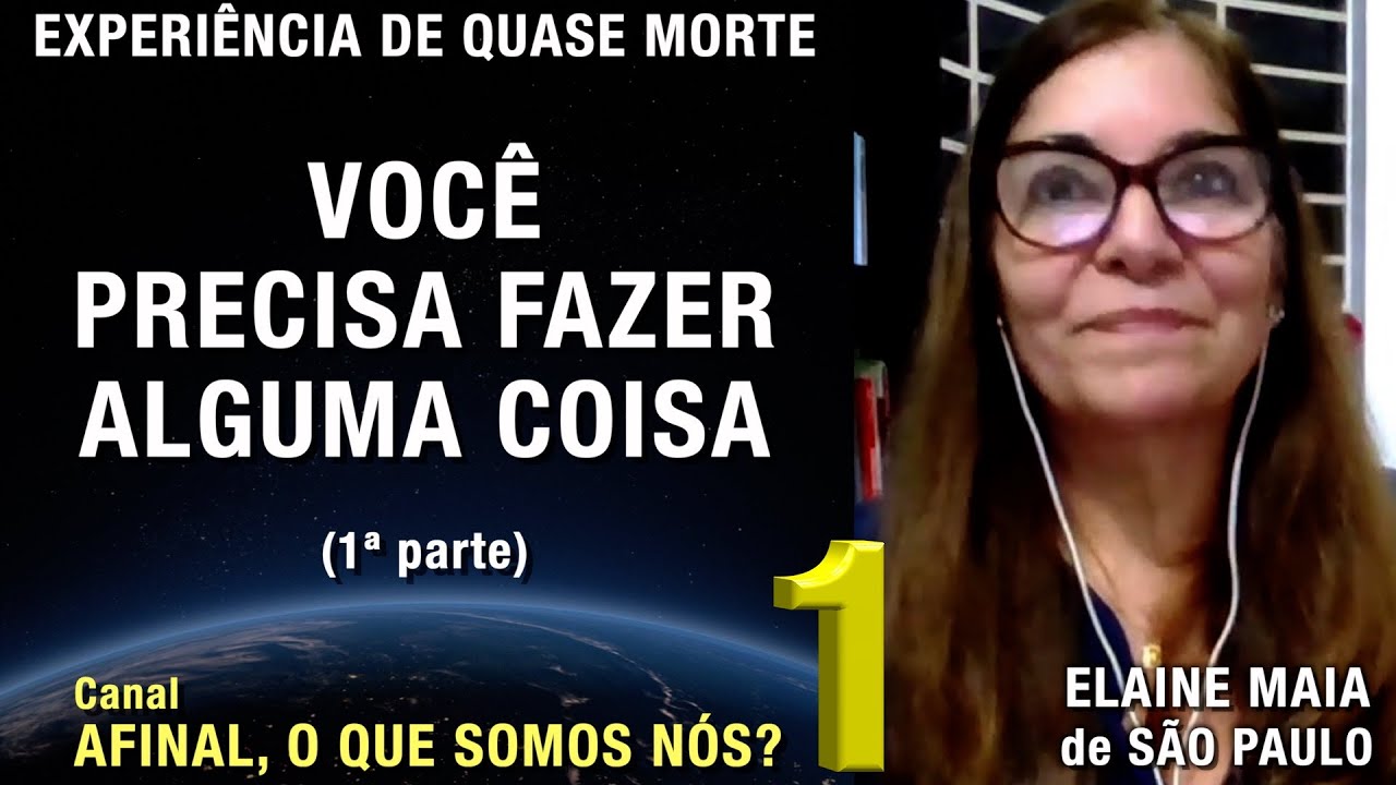 1/2 – Você precisa fazer alguma coisa - EQM de Elaine Maia | Experiência de Quase Morte | NDE