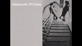 39 Clocks - Subnarcotic (Bureau B) [Full Album]