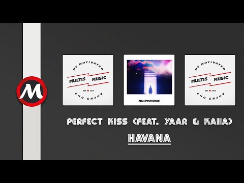Havana - Perfect Kiss (feat. Yaar & Kaiia) | MultisMusic