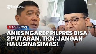 Kena Sindir! TKN Respons Anies Masih Ngarep Pilpres 2 Putaran & Hasil Berubah: Jangan Halusinasi Mas