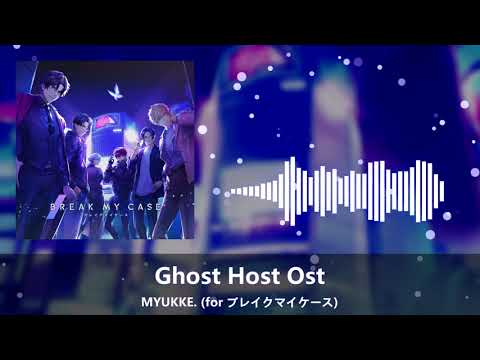 MYUKKE. - Ghost Host Ost 【for ブレイクマイケース】