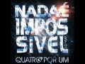 Nada é Impossível Quatro Por Um