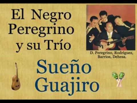 El Negro Peregrino y su Trío: Sueño Guajiro  -  (letra y acordes)