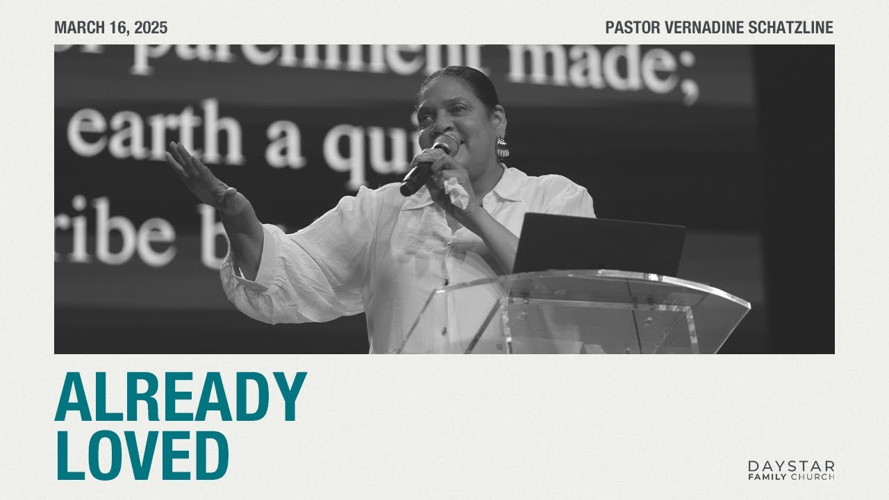 Already Loved | Pastor Vernadine Schatzline | March 16, 2025