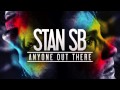 Stan SB - Anyone Out There (download in ...