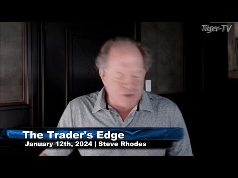 January 12th The Trader's Edge with Steve Rhodes on TFNN - 2024