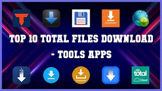 Top 10 Total Files Download Android Apps