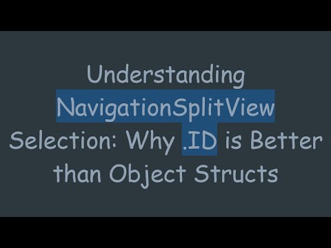 Understanding NavigationSplitView Selection: Why .ID is Better than Object Structs
