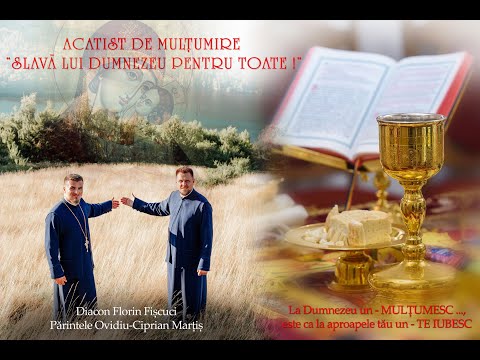Acatist de Mulțumire "SLAVĂ LUI DUMNEZEU PENTRU TOATE" - Pr. Ovidiu Marțiș & Diac. Florin Fișcuci