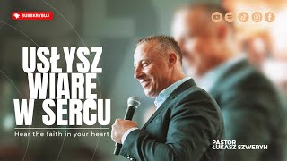 Usłysz wiarę w sercu▫️Hear the faith in your heart | Pastor Łukasz Szweryn