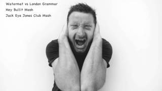 Watermat vs London Grammar - Hey Bullit (Jack Eye Jones Club Mash)
