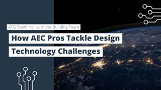 How AEC Pros Tackle Design Technology Challenges