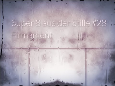 Super 8 aus der Stille #28 - Firmament