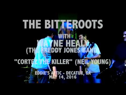The Bitteroots w/ Wayne Healy - Cortez The Killer / Live at Eddie's Attic