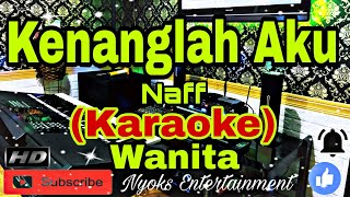 Download lagu KENANGLAH AKU - Naff (KARAOKE) Nada Wanita || G=DO mp3