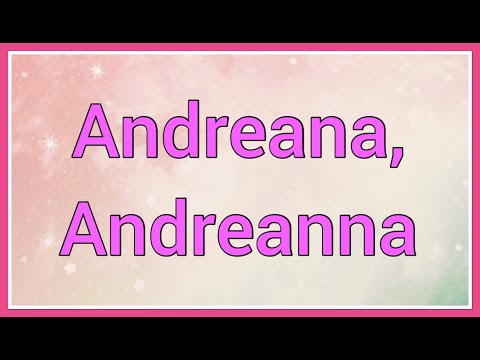 Andreana, Andreanna | Name Origin Variations