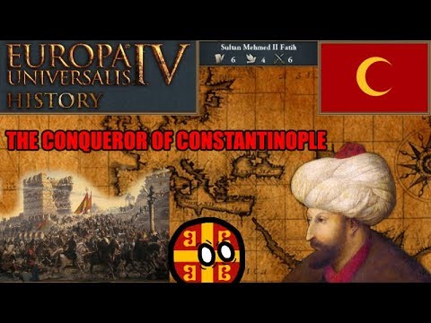 EU4 History - Mehmed II, The Conqueror Of Constantinople