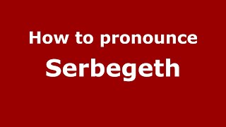 How to pronounce Serbegeth