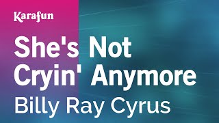 She&#39;s Not Cryin&#39; Anymore - Billy Ray Cyrus | Karaoke Version | KaraFun