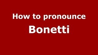 How to pronounce Bonetti