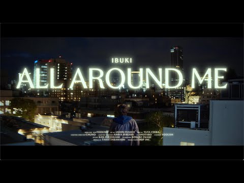 IBUKI - ALL AROUND ME (Music Video)