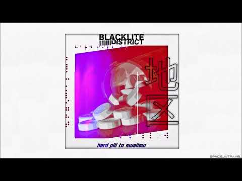 Blacklite District - Hard Pill to Swallow