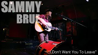 Sammy Brue "I Don't Want You To Leave"