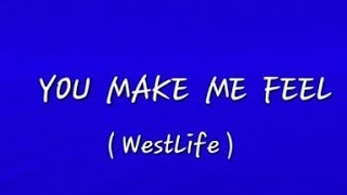 YOU MAKE ME FEEL - WestLife ( LYRICS )