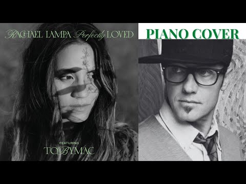 Perfectly Loved - Rachael Lampa feat. TobyMac PIANO COVER