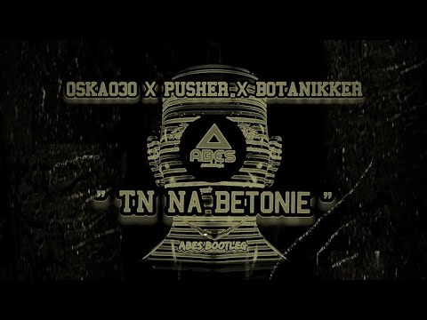 OSKA030 X PUSHER X BOTANIKKER - TN Na Betonie (ABES Bootleg)