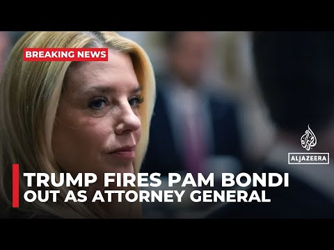 Trump fires Pam Bondi as US attorney general, elevates Todd Blanche