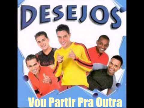 Vou partir pra outra - Grupo Desejos